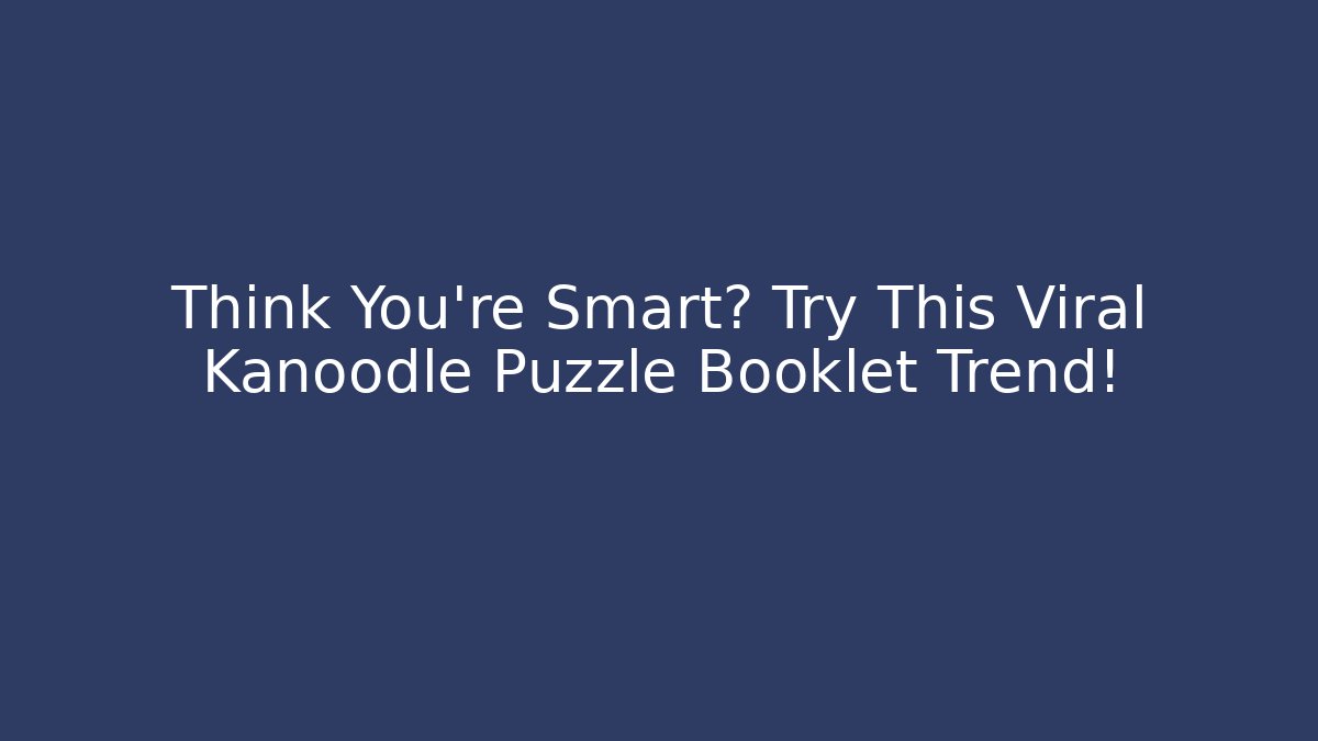 Think You're Smart? Try This Viral Kanoodle Puzzle Booklet Trend!
