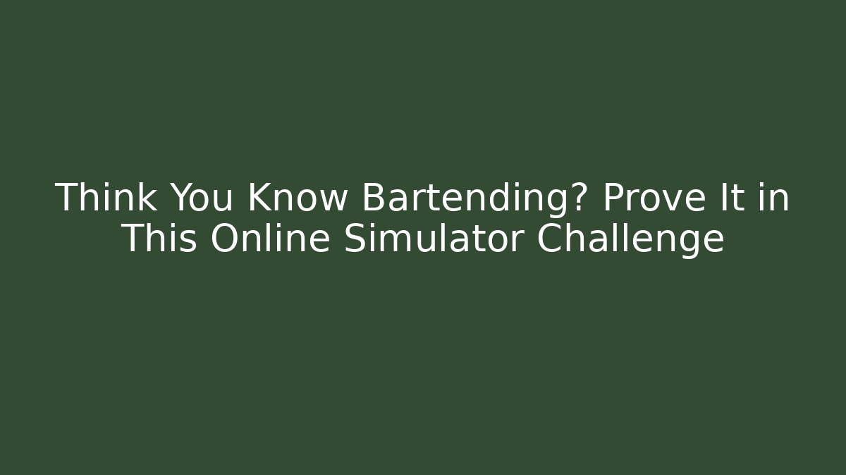 Think You Know Bartending? Prove It in This Online Simulator Challenge - Critter Realm