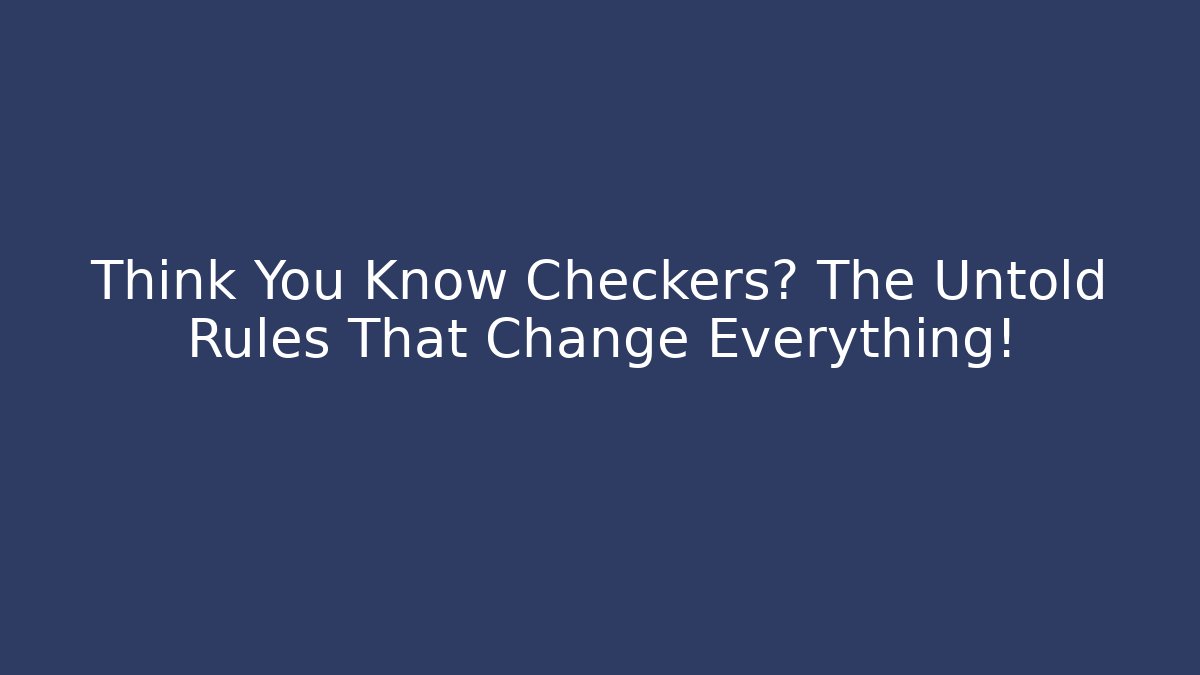 Think You Know Checkers? The Untold Rules That Change Everything! - Critter Realm