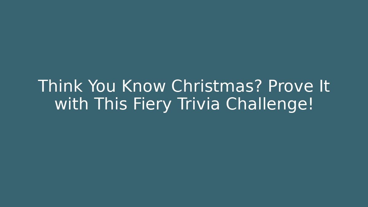 Think You Know Christmas? Prove It with This Fiery Trivia Challenge! - Critter Realm