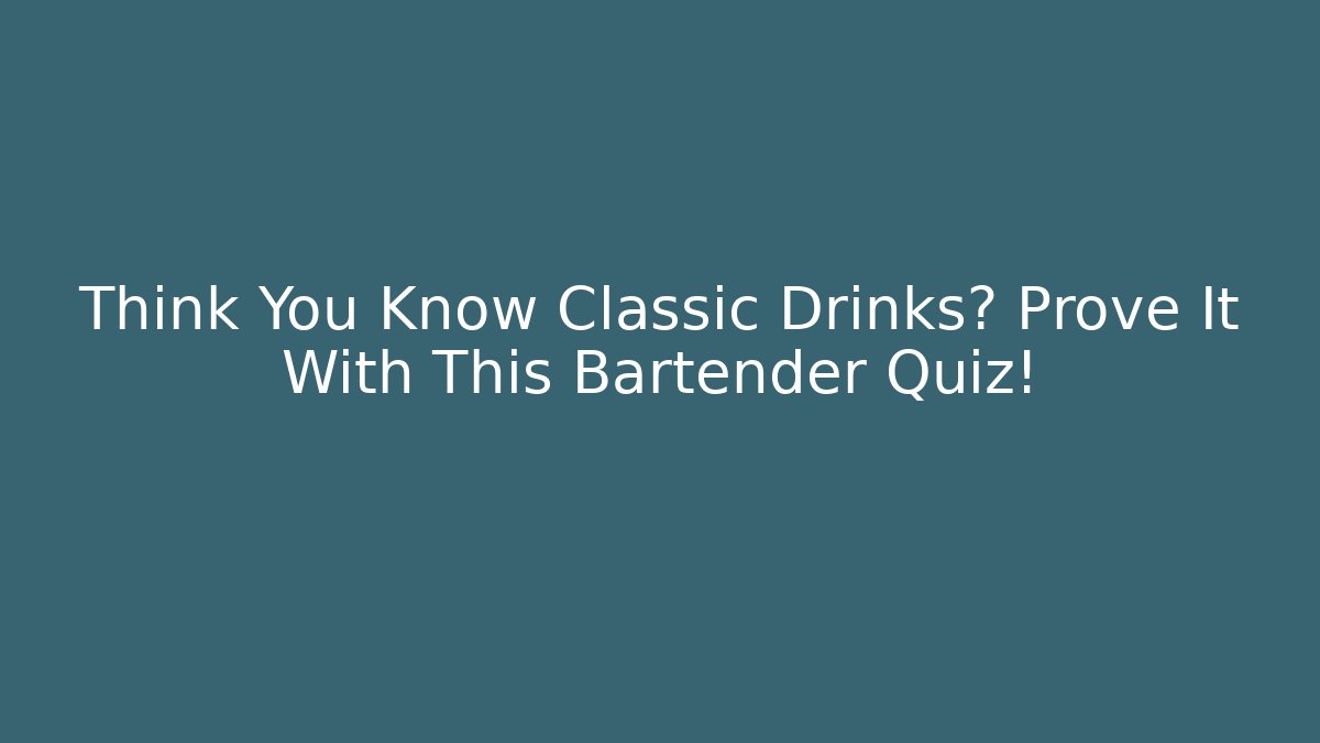 Think You Know Classic Drinks? Prove It With This Bartender Quiz!