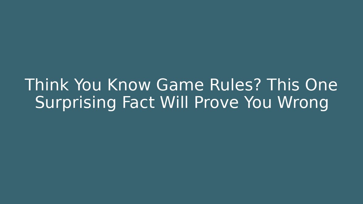 Think You Know Game Rules? This One Surprising Fact Will Prove You Wrong - Critter Realm