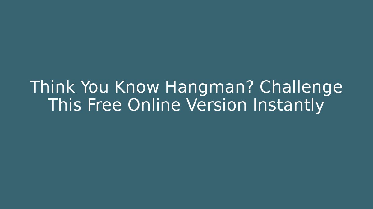 Think You Know Hangman? Challenge This Free Online Version Instantly - Critter Realm