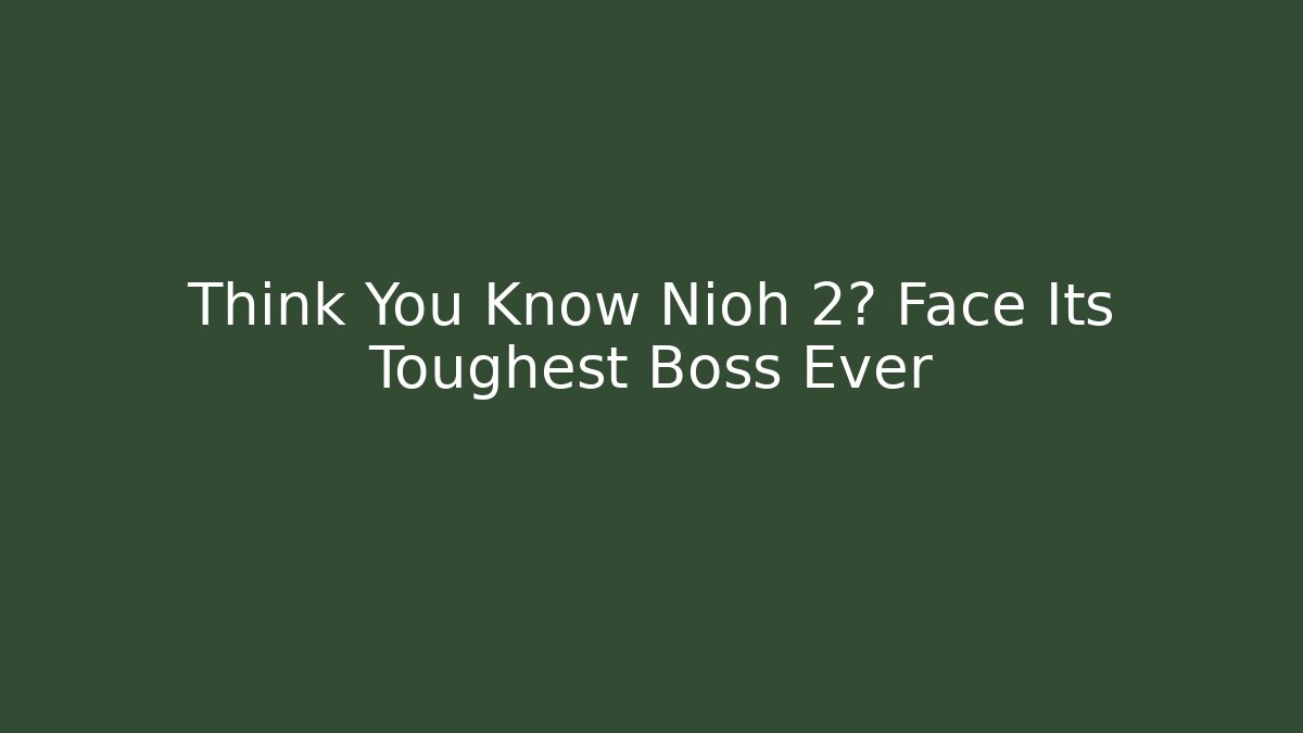 Think You Know Nioh 2? Face Its Toughest Boss Ever - Critter Realm