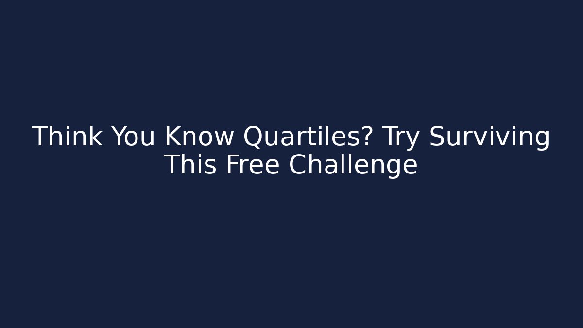 Think You Know Quartiles? Try Surviving This Free Challenge - Critter Realm