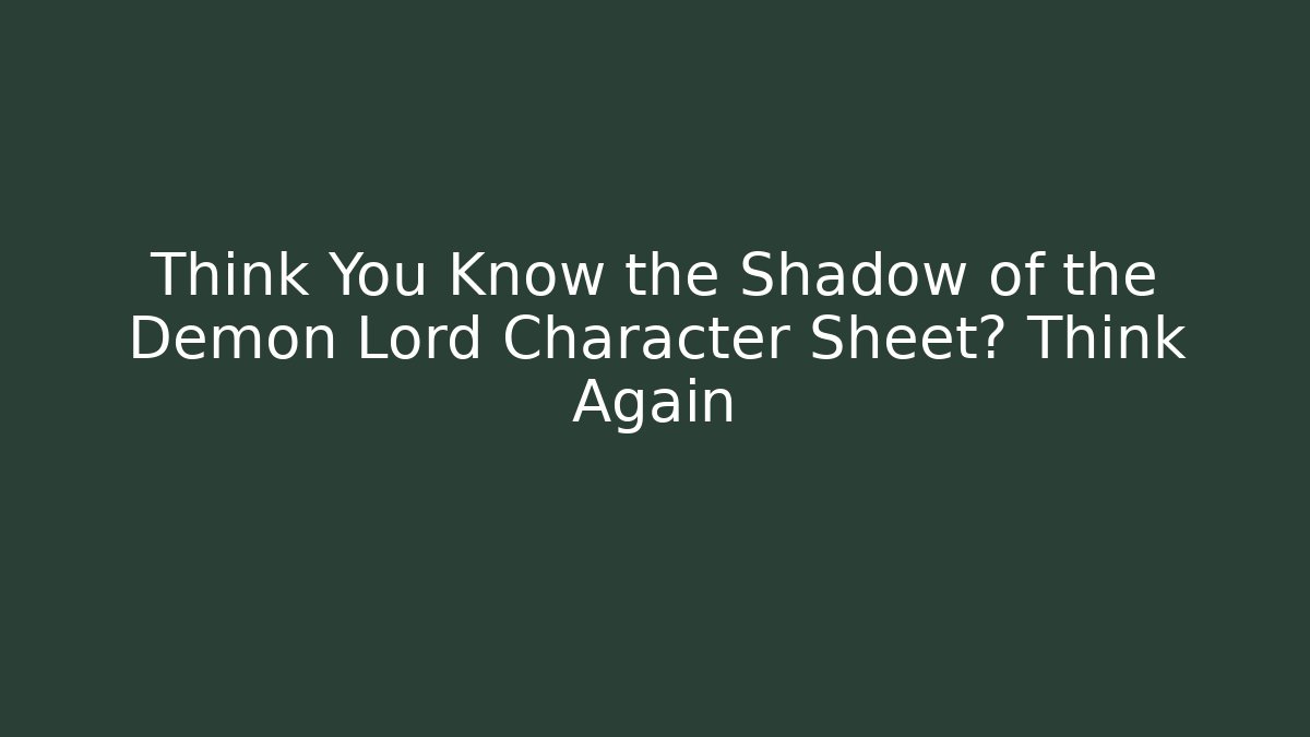 Think You Know the Shadow of the Demon Lord Character Sheet? Think Again