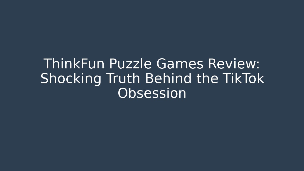 ThinkFun Puzzle Games Review: Shocking Truth Behind the TikTok Obsession