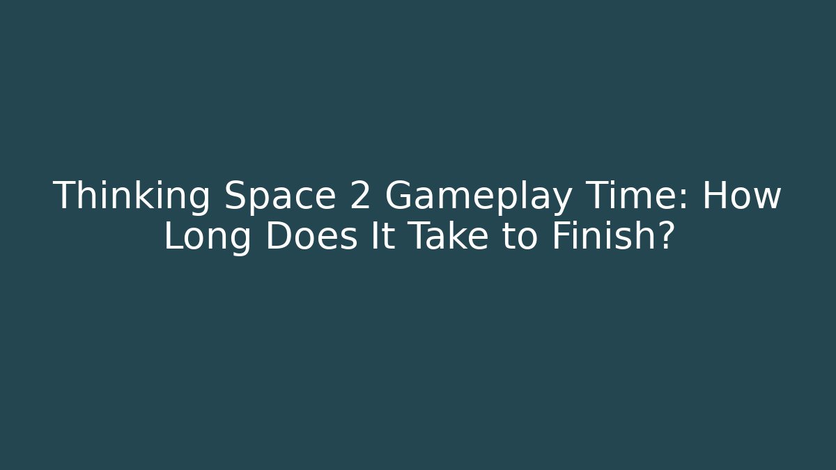 Thinking Space 2 Gameplay Time: How Long Does It Take to Finish? - Critter Realm