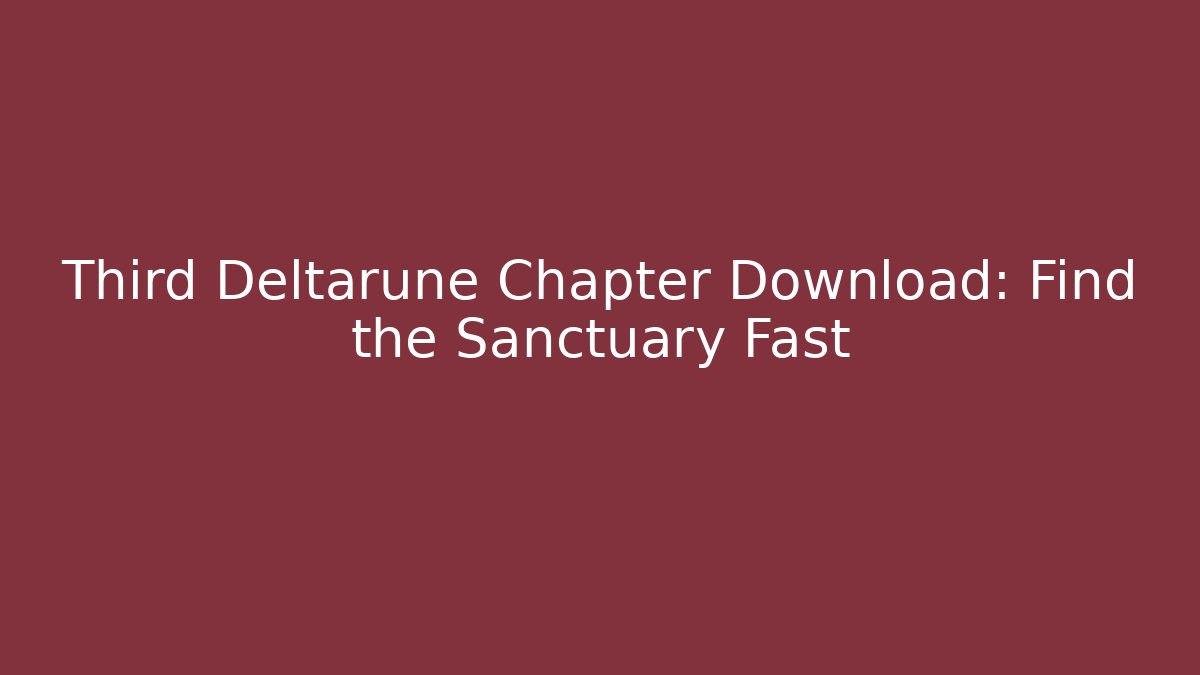 Third Deltarune Chapter Download: Find the Sanctuary Fast