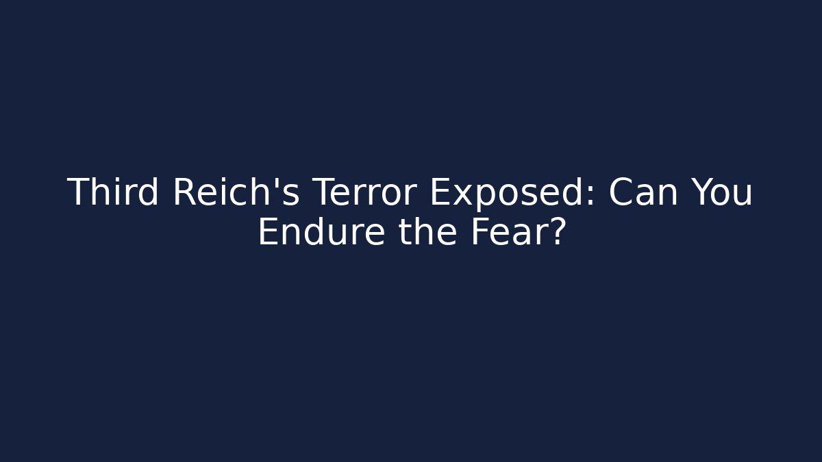Third Reich's Terror Exposed: Can You Endure the Fear? - Critter Realm