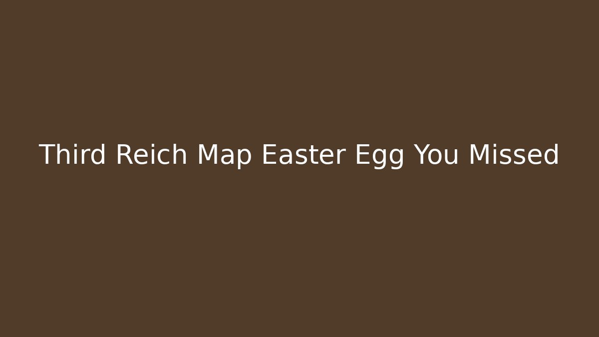 Third Reich Map Easter Egg You Missed - Critter Realm