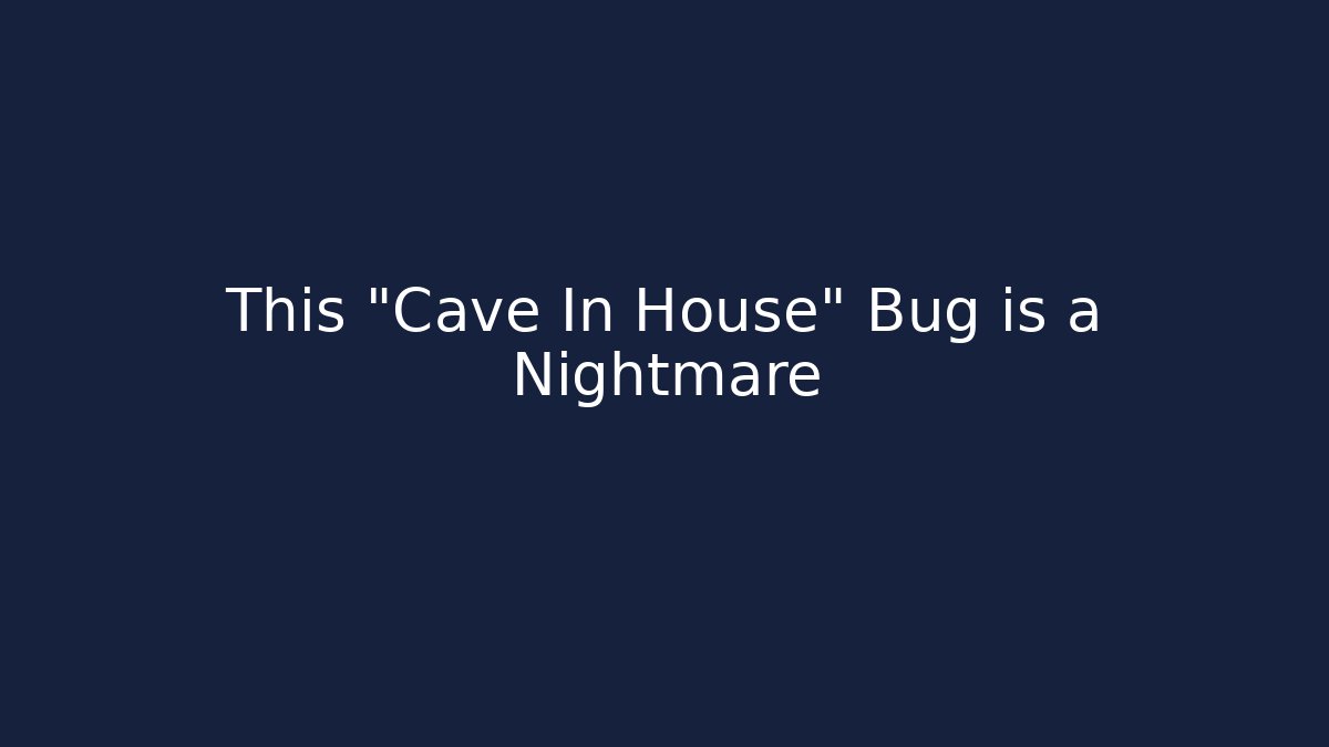 This "Cave In House" Bug is a Nightmare - Critter Realm