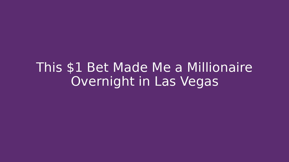 This $1 Bet Made Me a Millionaire Overnight in Las Vegas