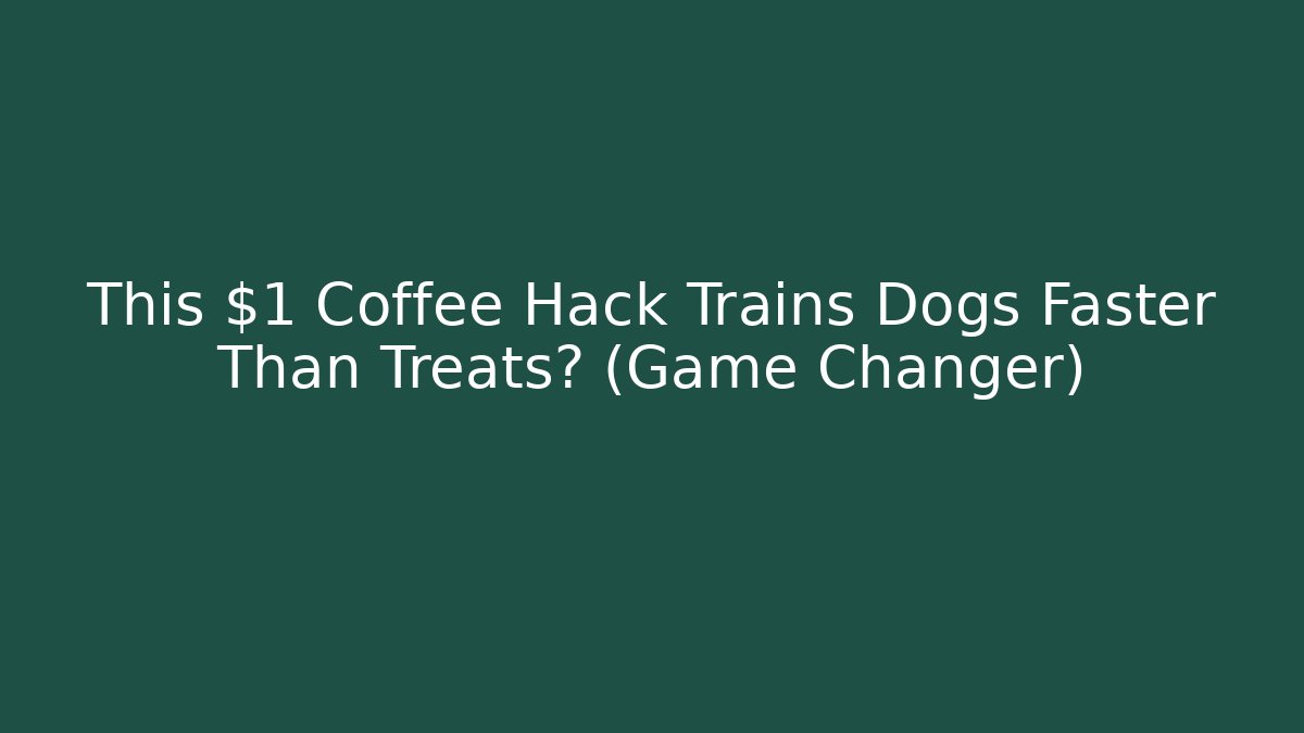 This $1 Coffee Hack Trains Dogs Faster Than Treats? (Game Changer)