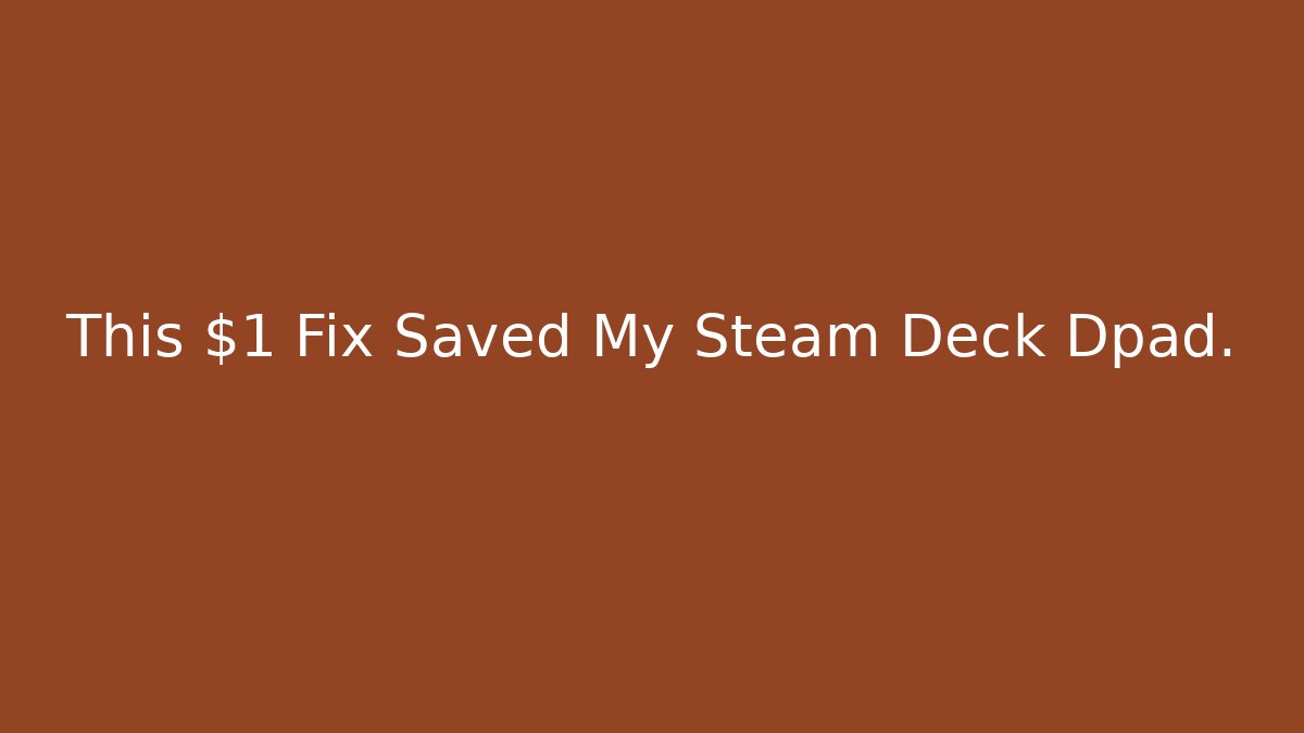 This $1 Fix Saved My Steam Deck Dpad.