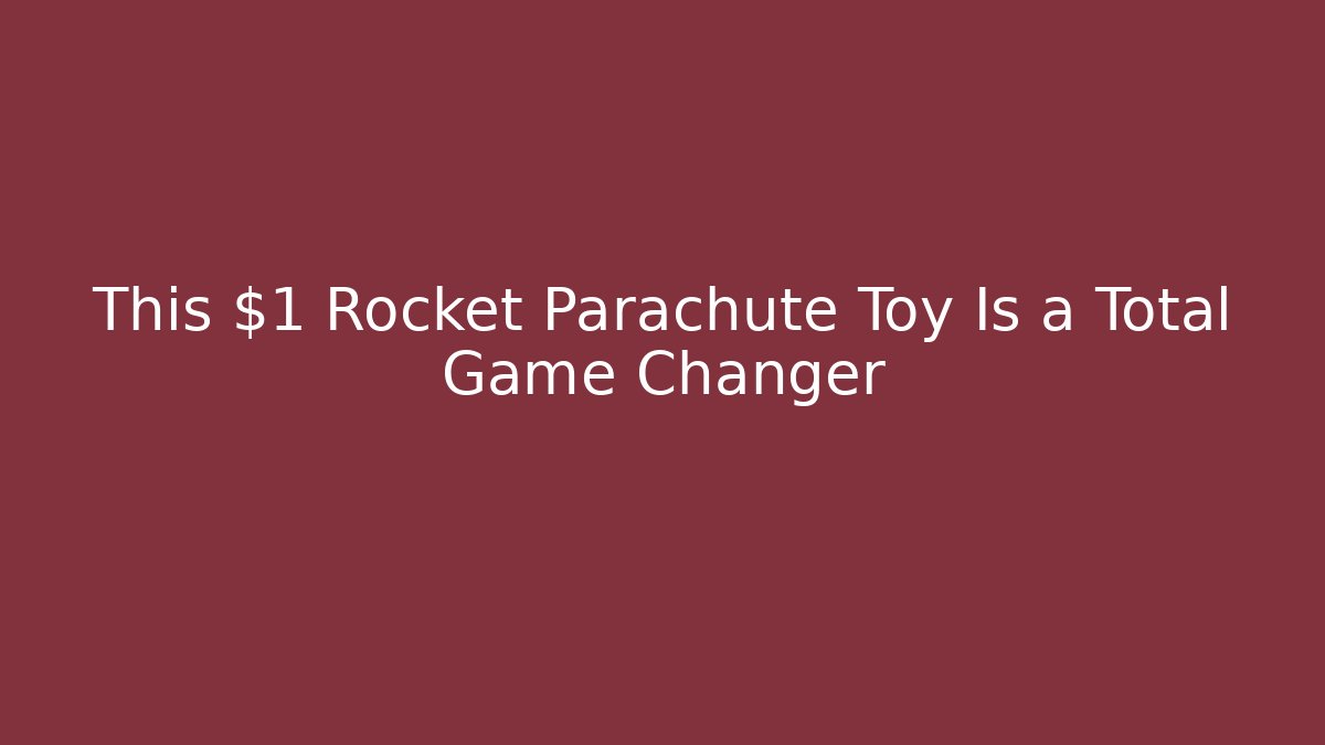 This $1 Rocket Parachute Toy Is a Total Game Changer