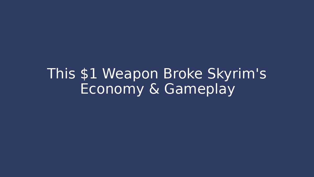 This $1 Weapon Broke Skyrim's Economy & Gameplay