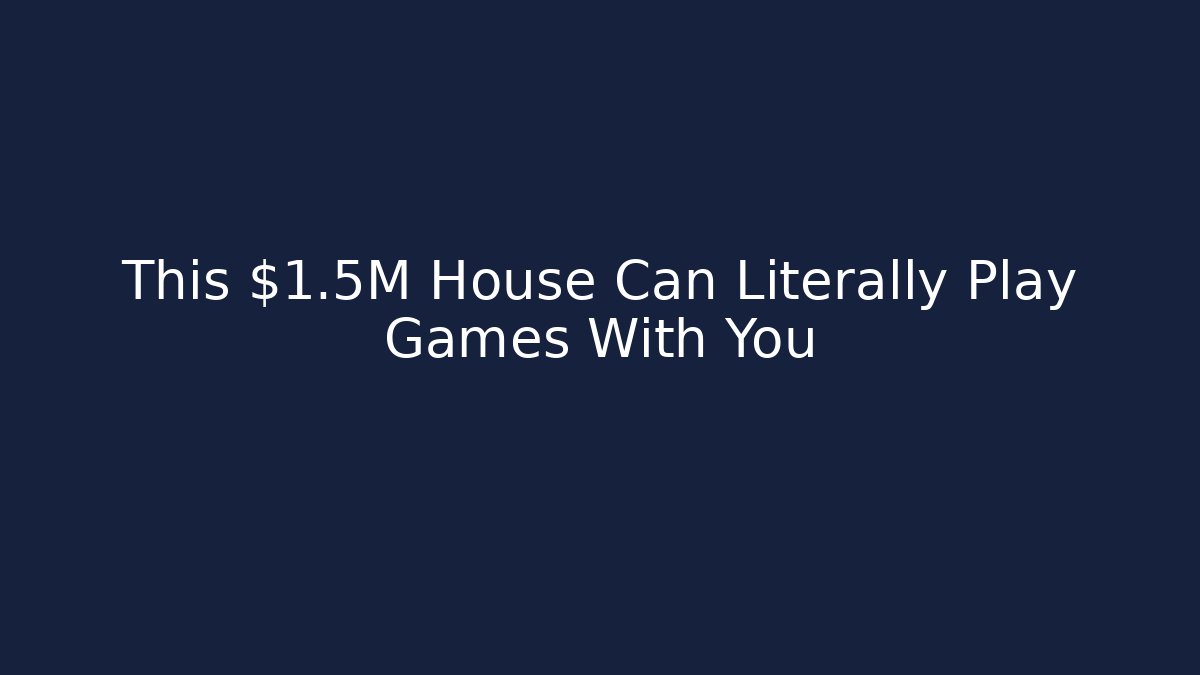This $1.5M House Can Literally Play Games With You