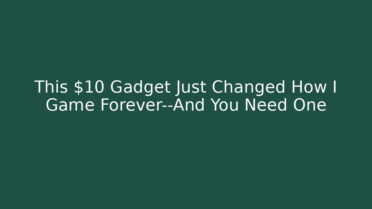 This $10 Gadget Just Changed How I Game Forever—And You Need One