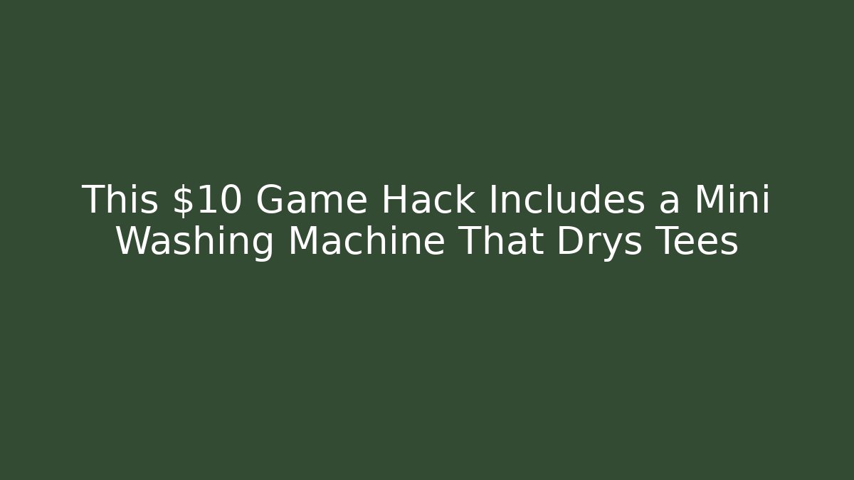 This $10 Game Hack Includes a Mini Washing Machine That Drys Tees - Critter Realm