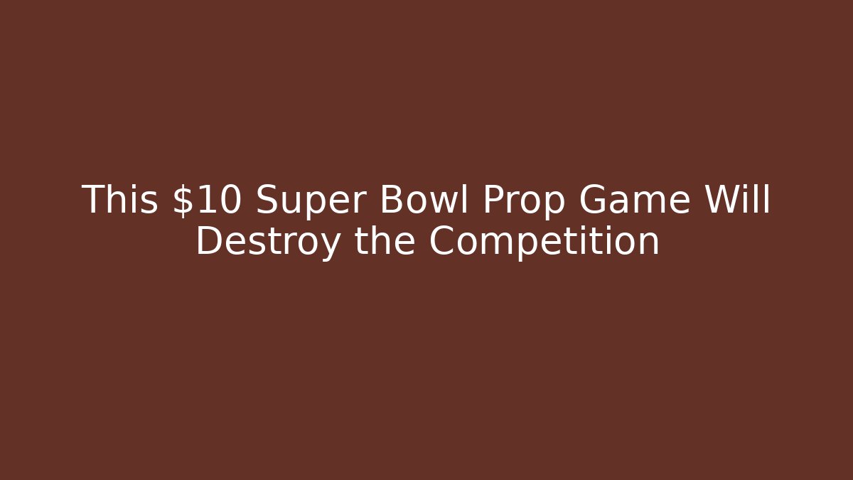 This $10 Super Bowl Prop Game Will Destroy the Competition