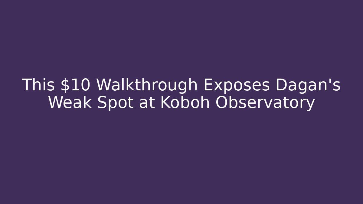 This $10 Walkthrough Exposes Dagan's Weak Spot at Koboh Observatory