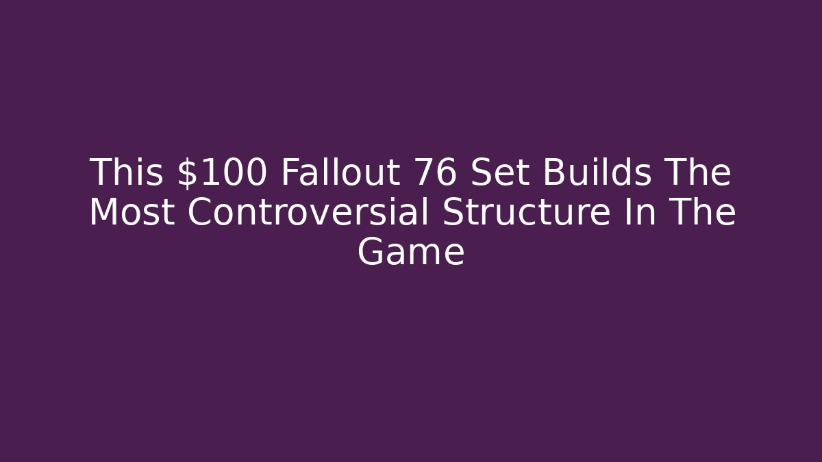 This $100 Fallout 76 Set Builds The Most Controversial Structure In The Game - Critter Realm