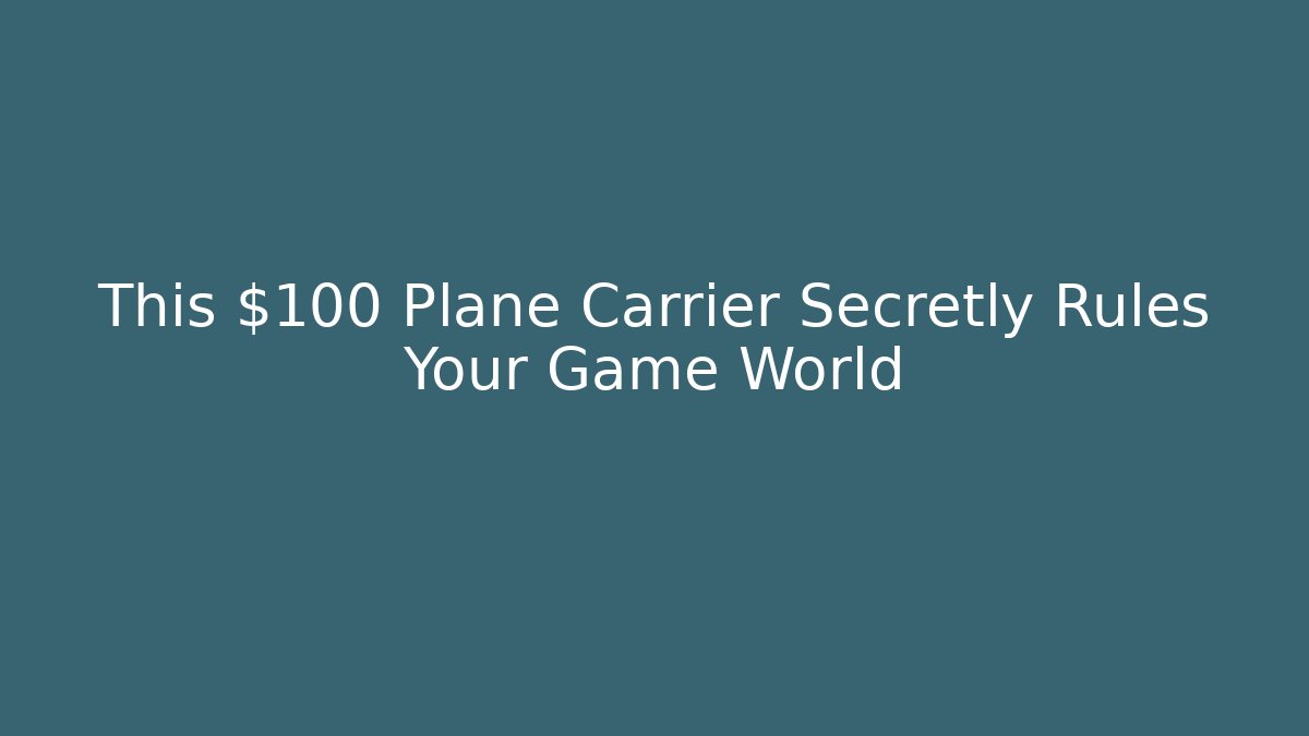 This $100 Plane Carrier Secretly Rules Your Game World
