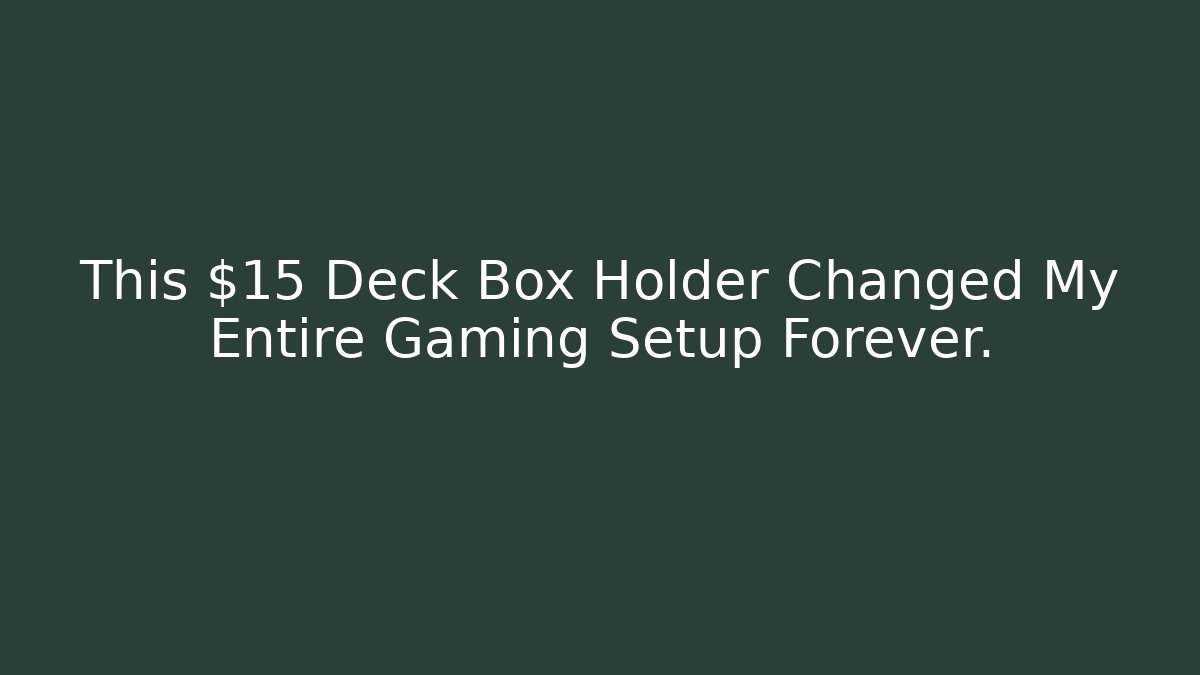 This $15 Deck Box Holder Changed My Entire Gaming Setup Forever.