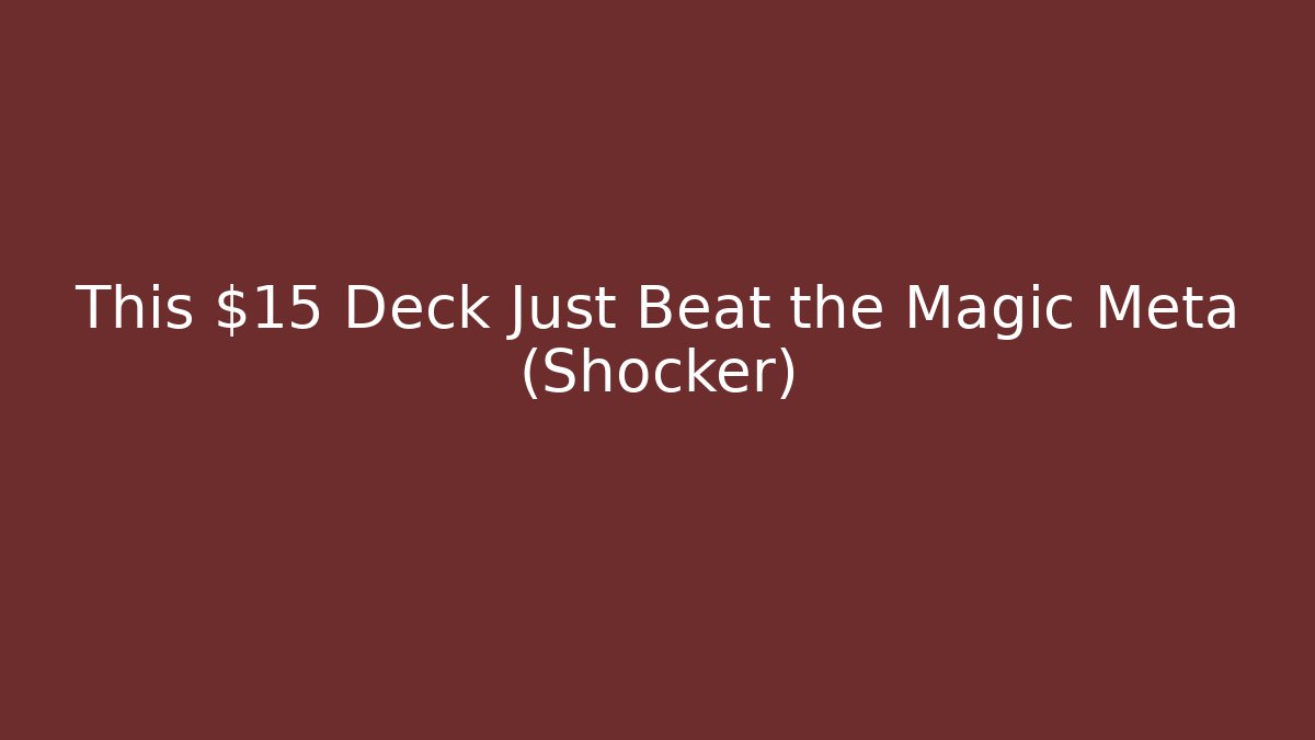 This $15 Deck Just Beat the Magic Meta (Shocker)
