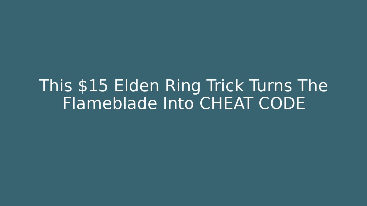 This $15 Elden Ring Trick Turns The Flameblade Into CHEAT CODE