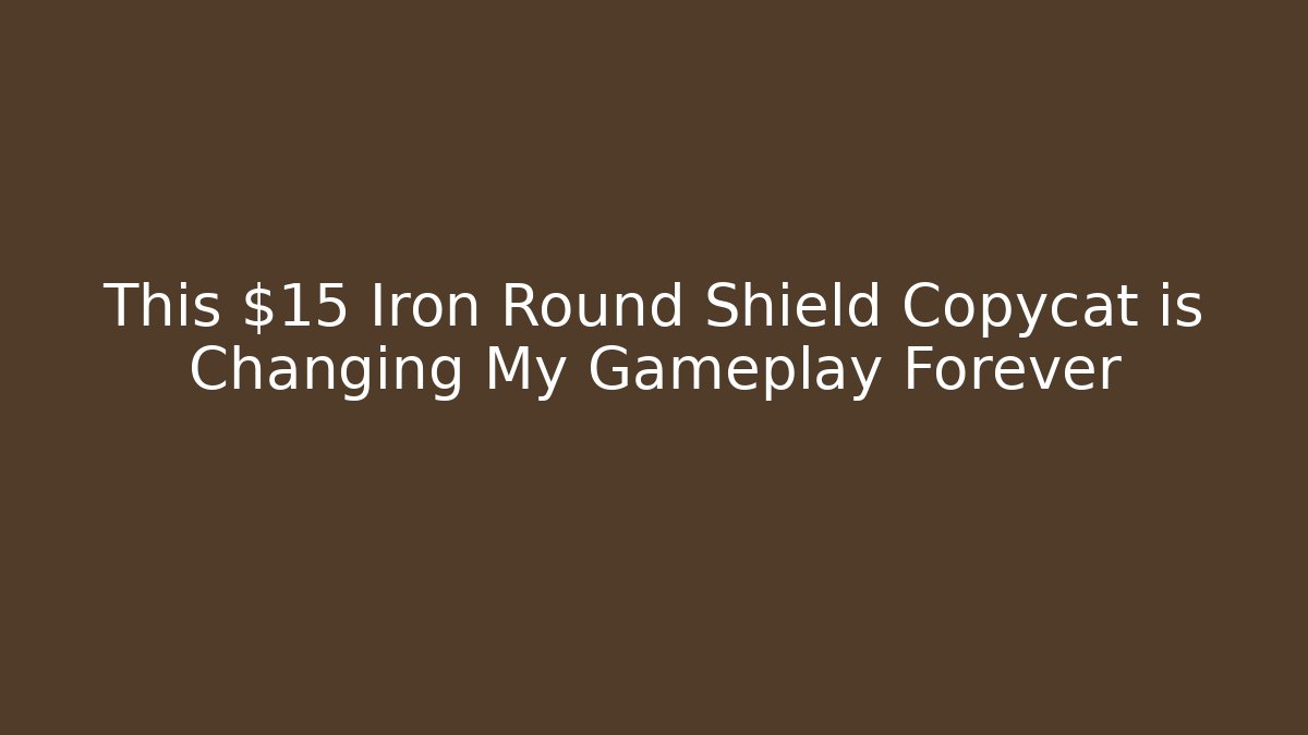 This $15 Iron Round Shield Copycat is Changing My Gameplay Forever