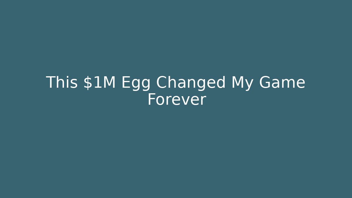This $1M Egg Changed My Game Forever