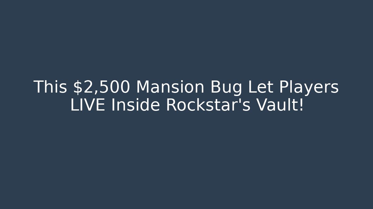 This $2,500 Mansion Bug Let Players LIVE Inside Rockstar's Vault!