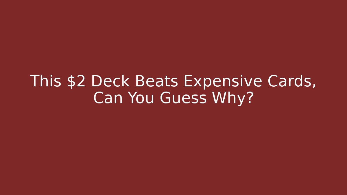 This $2 Deck Beats Expensive Cards, Can You Guess Why?