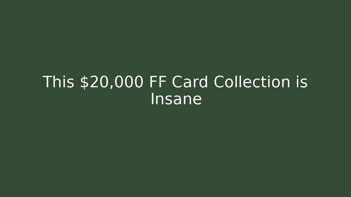 This $20,000 FF Card Collection is Insane