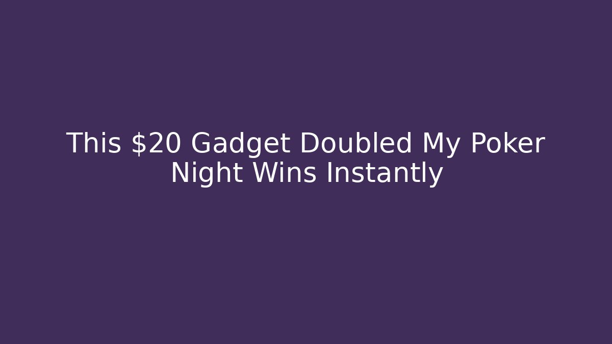 This $20 Gadget Doubled My Poker Night Wins Instantly