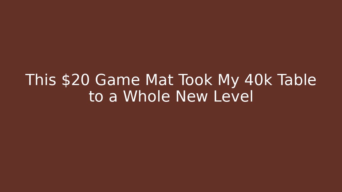 This $20 Game Mat Took My 40k Table to a Whole New Level