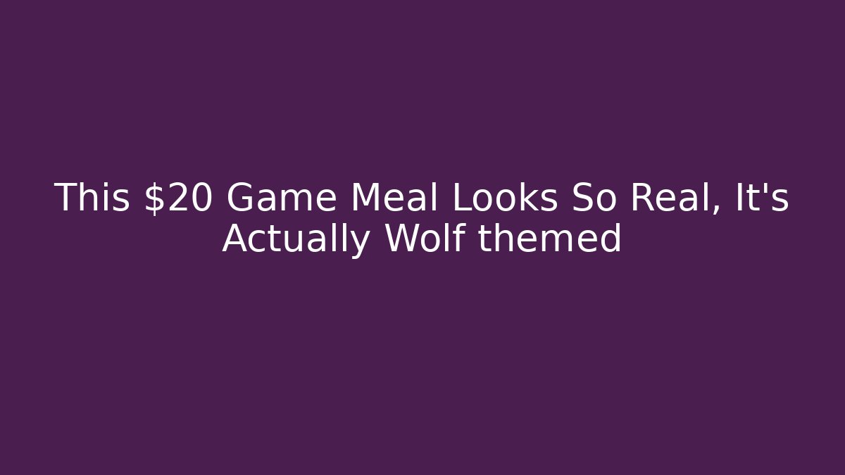 This $20 Game Meal Looks So Real, It’s Actually Wolf themed