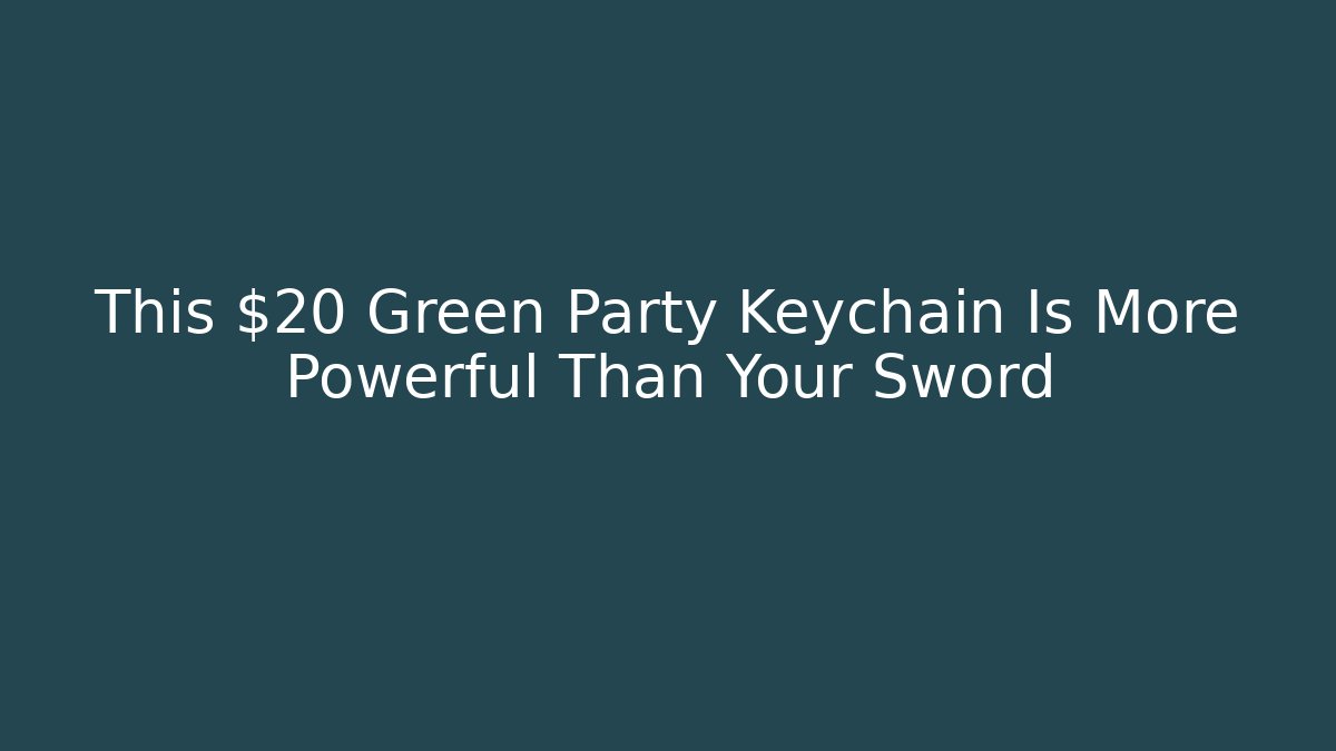 This $20 Green Party Keychain Is More Powerful Than Your Sword - Critter Realm