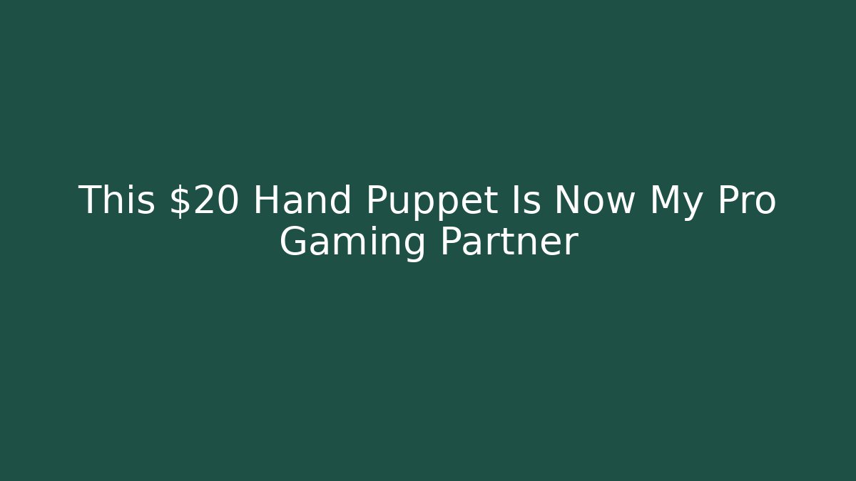 This $20 Hand Puppet Is Now My Pro Gaming Partner