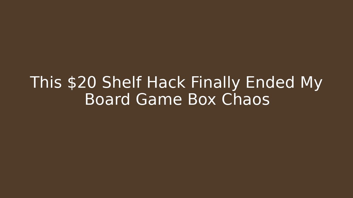 This $20 Shelf Hack Finally Ended My Board Game Box Chaos - Critter Realm