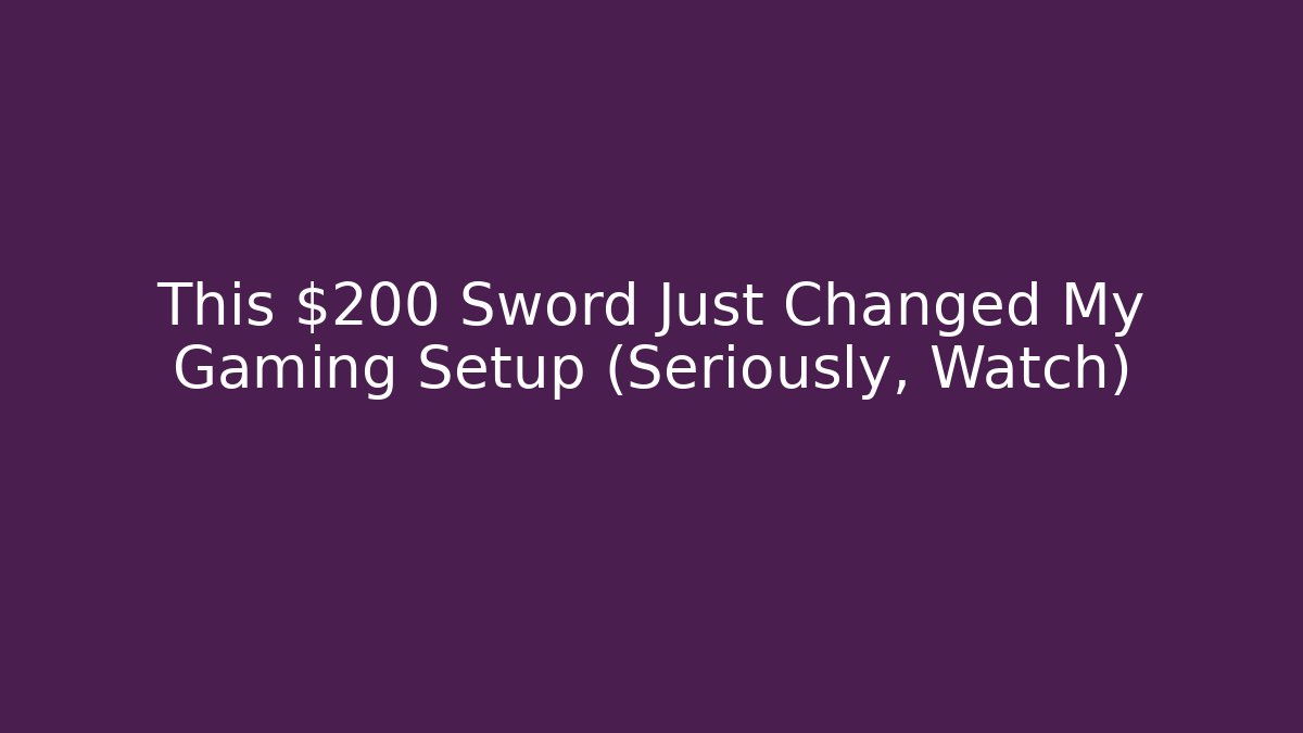 This $200 Sword Just Changed My Gaming Setup (Seriously, Watch)
