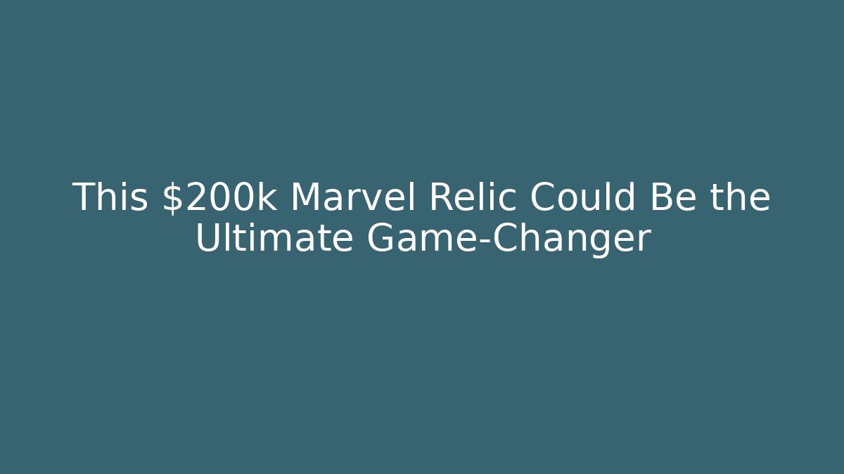 This $200k Marvel Relic Could Be the Ultimate Game-Changer - Critter Realm