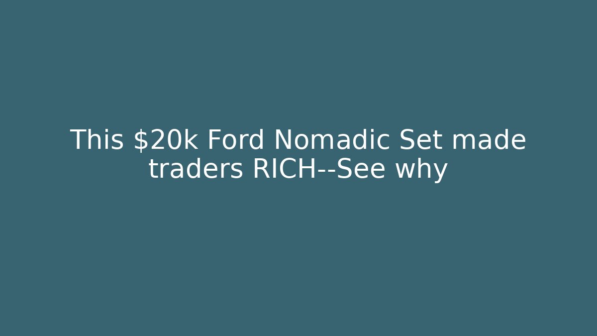 This $20k Ford Nomadic Set made traders RICH—See why - Critter Realm