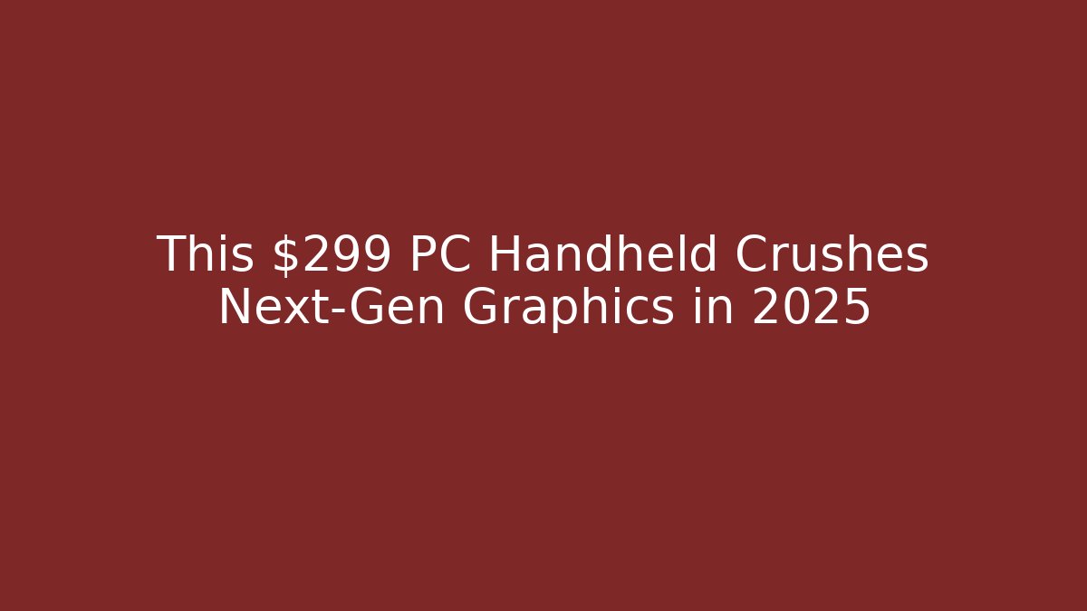 This $299 PC Handheld Crushes Next-Gen Graphics in 2025