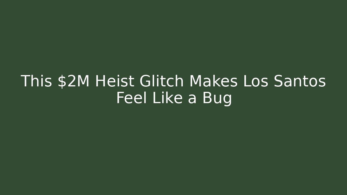 This $2M Heist Glitch Makes Los Santos Feel Like a Bug - Critter Realm