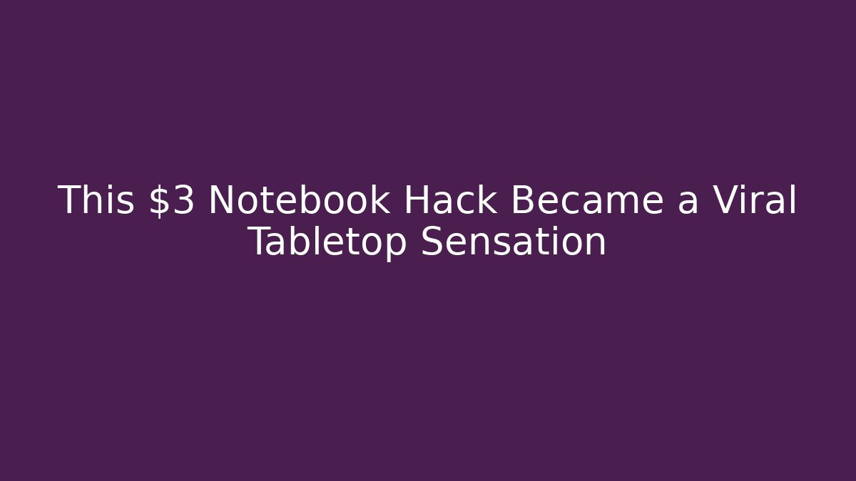 This $3 Notebook Hack Became a Viral Tabletop Sensation