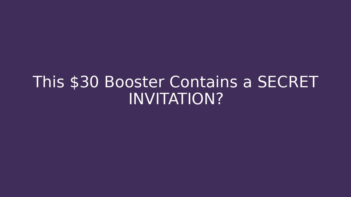 This $30 Booster Contains a SECRET INVITATION?