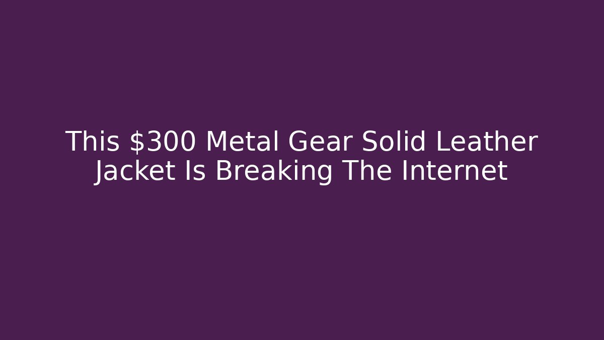 This $300 Metal Gear Solid Leather Jacket Is Breaking The Internet